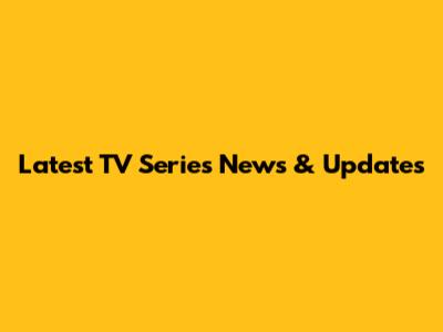 Latest TV Series News & Updates