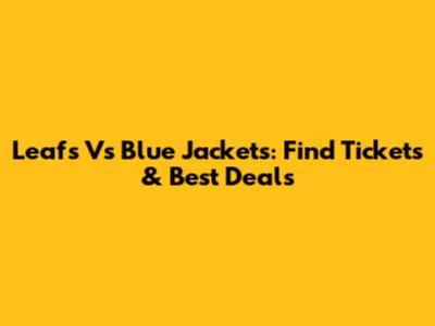 Leafs Vs Blue Jackets: Find Tickets & Best Deals