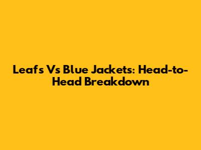 Leafs Vs Blue Jackets: Head-to-Head Breakdown