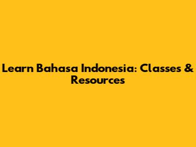 Learn Bahasa Indonesia: Classes & Resources
