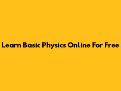 Learn Basic Physics Online For Free