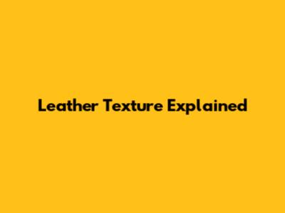Leather Texture Explained