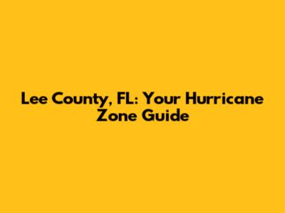 Lee County, FL: Your Hurricane Zone Guide