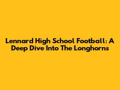 Lennard High School Football: A Deep Dive Into The Longhorns
