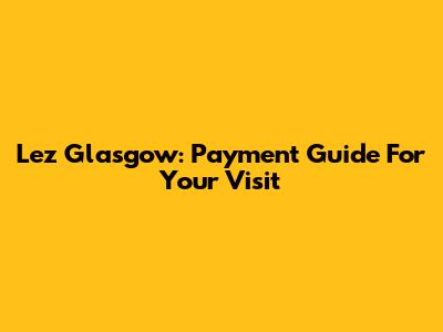 Lez Glasgow: Payment Guide For Your Visit