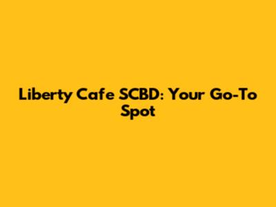 Liberty Cafe SCBD: Your Go-To Spot