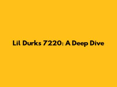 Lil Durk's 7220: A Deep Dive