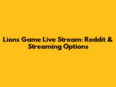 Lions Game Live Stream: Reddit & Streaming Options