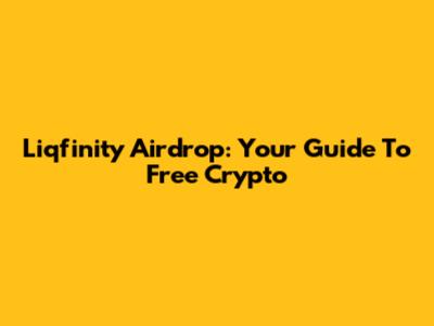 Liqfinity Airdrop: Your Guide To Free Crypto