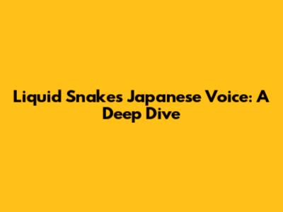 Liquid Snake's Japanese Voice: A Deep Dive