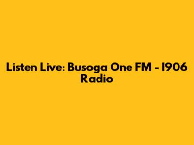 Listen Live: Busoga One FM - I906 Radio