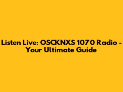 Listen Live: OSCKNXS 1070 Radio - Your Ultimate Guide