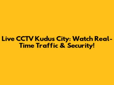 Live CCTV Kudus City: Watch Real-Time Traffic & Security!
