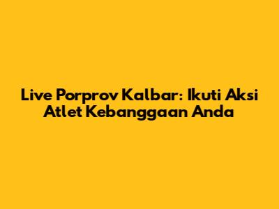Live Porprov Kalbar: Ikuti Aksi Atlet Kebanggaan Anda