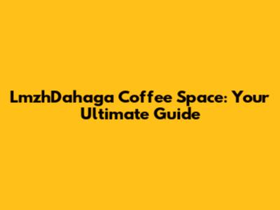 LmzhDahaga Coffee Space: Your Ultimate Guide