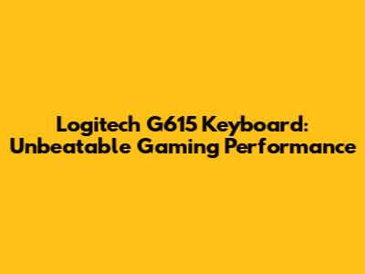 Logitech G615 Keyboard: Unbeatable Gaming Performance