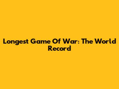 Longest Game Of War: The World Record