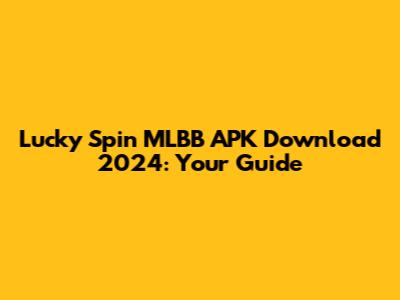 Lucky Spin MLBB APK Download 2024: Your Guide