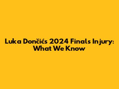 Luka Dončić's 2024 Finals Injury: What We Know