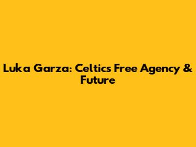 Luka Garza: Celtics Free Agency & Future