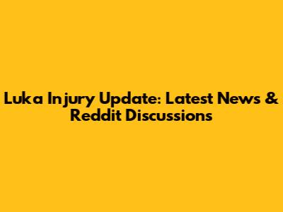 Luka Injury Update: Latest News & Reddit Discussions