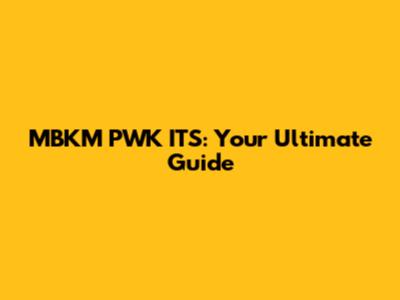 MBKM PWK ITS: Your Ultimate Guide