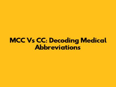 MCC Vs CC: Decoding Medical Abbreviations
