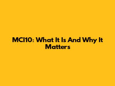 MCI10: What It Is And Why It Matters