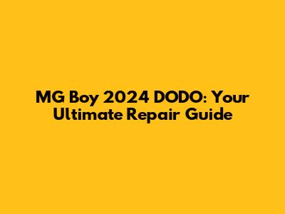 MG Boy 2024 DODO: Your Ultimate Repair Guide
