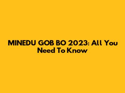 MINEDU GOB BO 2023: All You Need To Know