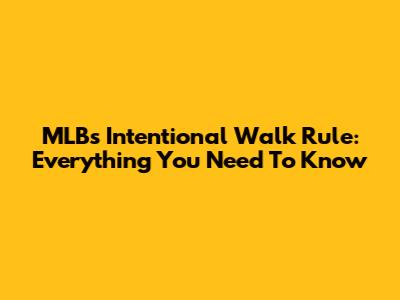 MLB's Intentional Walk Rule: Everything You Need To Know