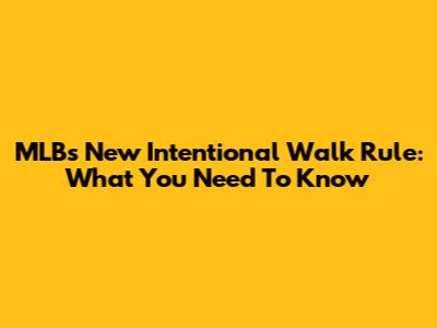 MLB's New Intentional Walk Rule: What You Need To Know