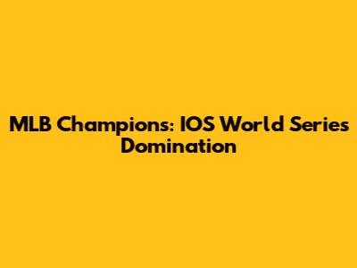 MLB Champions: IOS World Series Domination