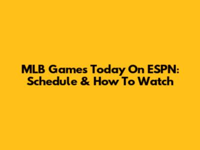 MLB Games Today On ESPN: Schedule & How To Watch