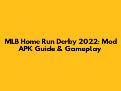 MLB Home Run Derby 2022: Mod APK Guide & Gameplay