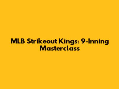 MLB Strikeout Kings: 9-Inning Masterclass