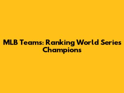 MLB Teams: Ranking World Series Champions