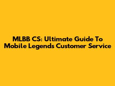 MLBB CS: Ultimate Guide To Mobile Legends Customer Service