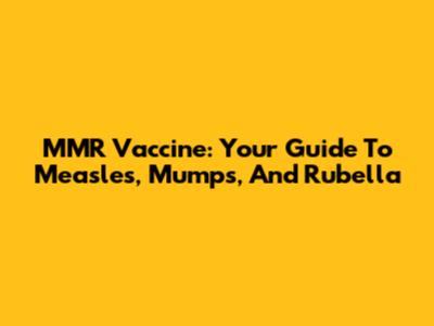 MMR Vaccine: Your Guide To Measles, Mumps, And Rubella