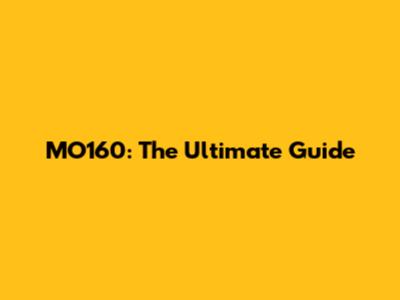 MO160: The Ultimate Guide