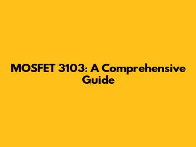 MOSFET 3103: A Comprehensive Guide