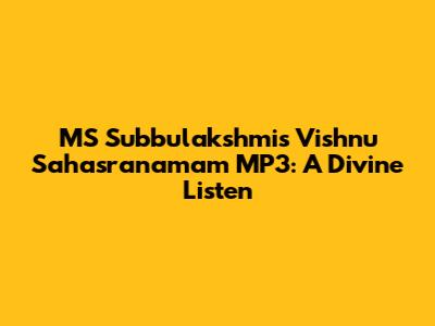 MS Subbulakshmi's Vishnu Sahasranamam MP3: A Divine Listen