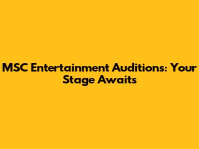 MSC Entertainment Auditions: Your Stage Awaits
