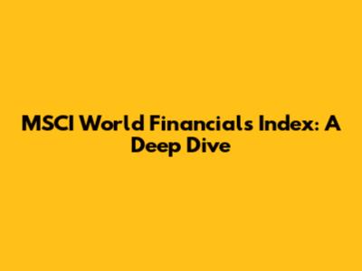 MSCI World Financials Index: A Deep Dive