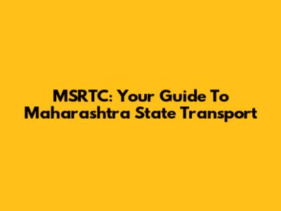 MSRTC: Your Guide To Maharashtra State Transport