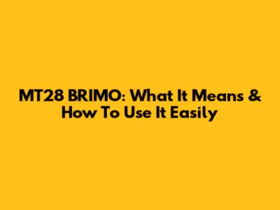 MT28 BRIMO: What It Means & How To Use It Easily