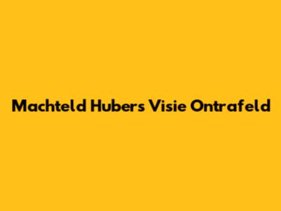 Machteld Hubers Visie Ontrafeld