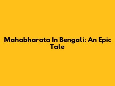 Mahabharata In Bengali: An Epic Tale