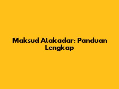 Maksud Alakadar: Panduan Lengkap