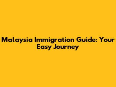 Malaysia Immigration Guide: Your Easy Journey